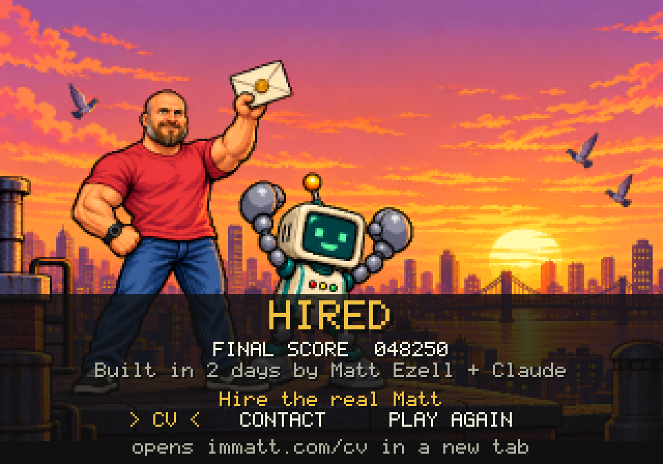 The HIRED ending: Matt holds up an offer letter on a rooftop at sunset while TOKEN cheers beside him. The card reads 'Built in 2 days by Matt Ezell + Claude' above a 'Hire the real Matt' menu with CV, CONTACT and PLAY AGAIN.